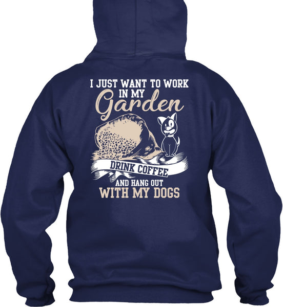 I Just Want To Work In My Garden T Shirt, Hang Out With My Dogs T Shirt