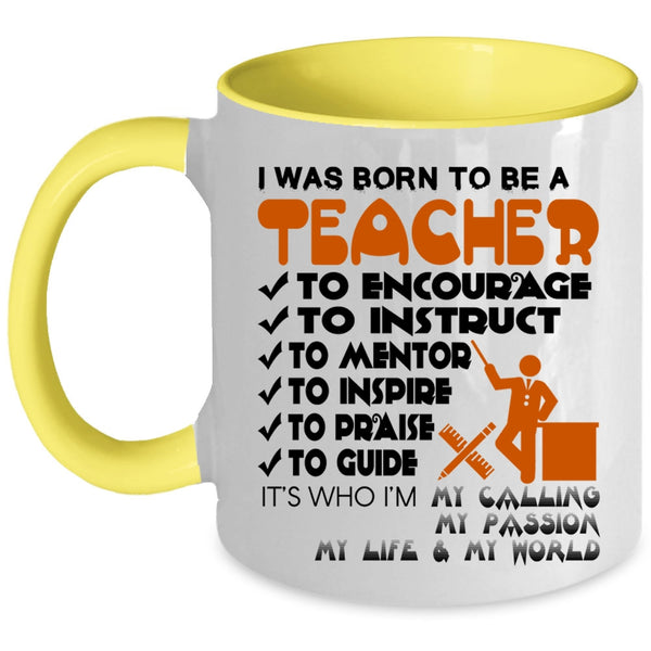 Best Gift For Teacher Coffee Mug, I Was Born To Be A Teacher Accent Mug