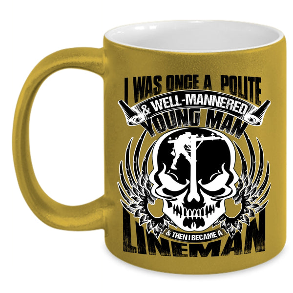 I Became A Lineman Coffee Mug, I Was Once A Polite And Young Man Accent Mug