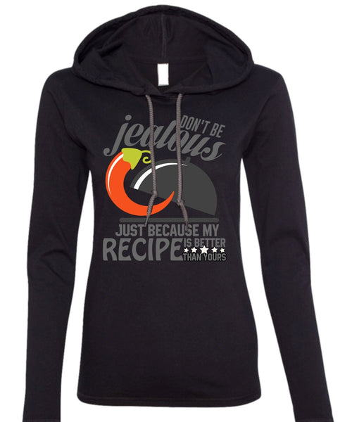 Don't Be Jealous T Shirt, Being A Chef T Shirt (Anvil Ladies Ringspun Hooded)