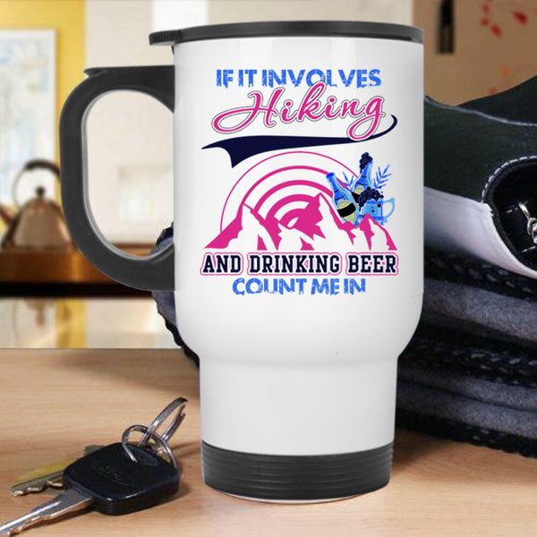 Funny Drinking Travel Mug, If It Involves Hiking And Drinking Beer Mug