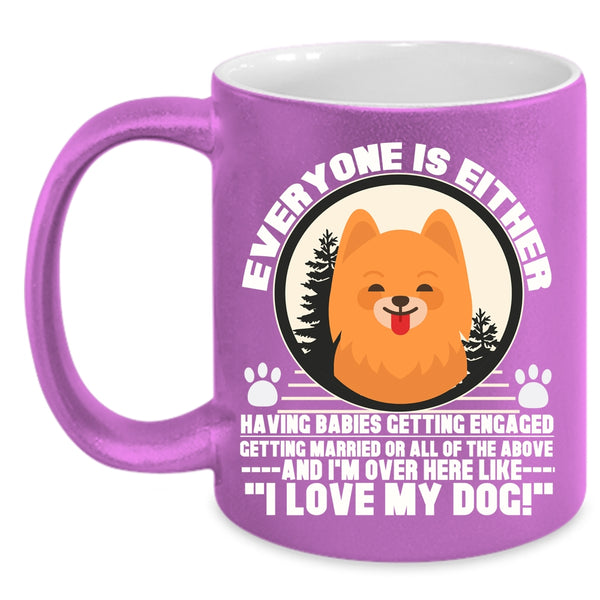 Everyone Is Either Having Babies Coffee Mug, I Love My Dog Coffee Cup