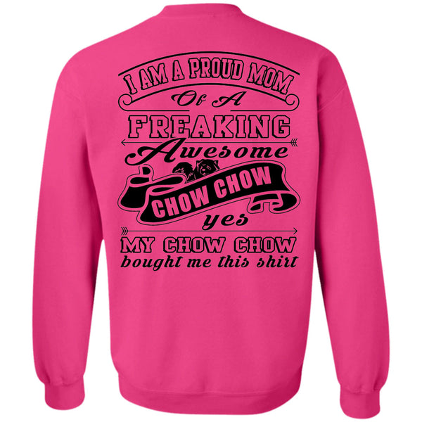 Being A Mother T Shirt, I Am A Proud Mom Of A Freaking Awesome Chow Chow Sweatshirt
