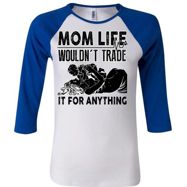 Mom Life Wouldn't Trade T Shirt, I Love Mom T Shirt, Awesome T-Shirts