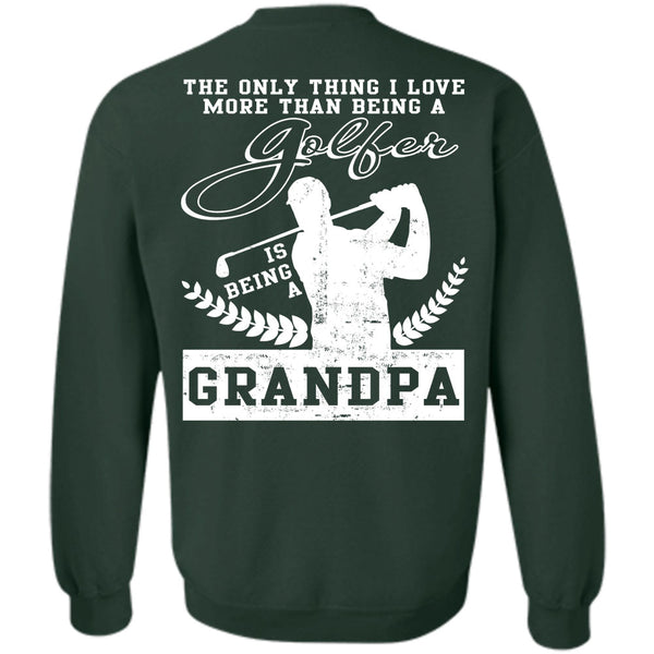 Being A Grandpa T Shirt, Calls Me A Golfer Sweatshirt