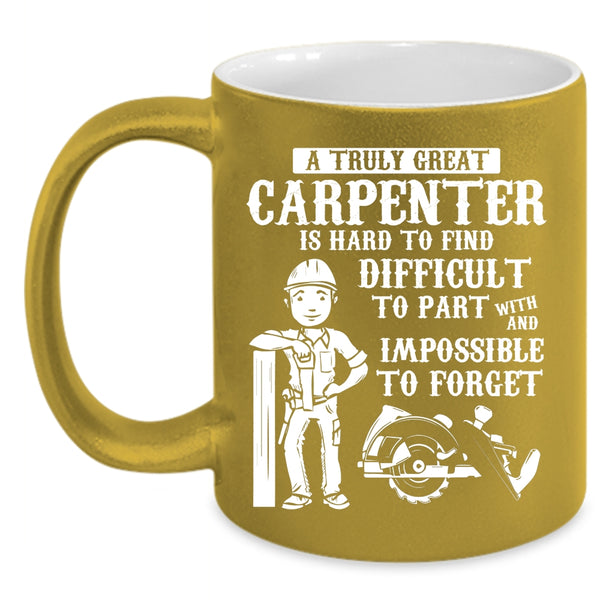 A Truly Great Carpenter Coffee Mug, Great Carpenter Coffee Cup