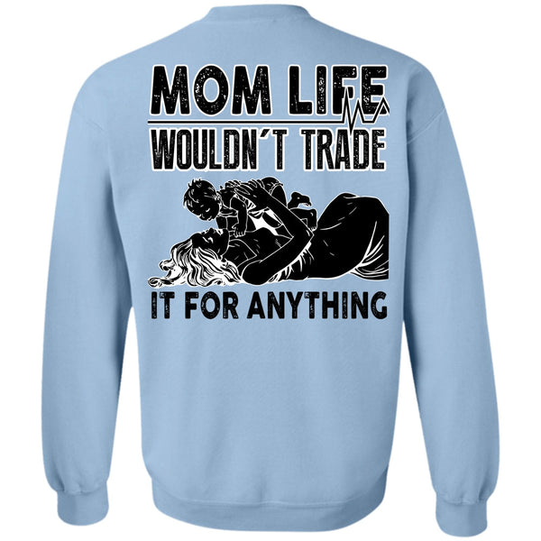 I Love Mom T Shirt, Mom Life Wouldn't Trade Sweatshirt