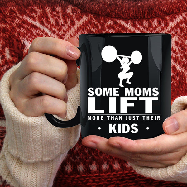 Some Moms Lift More Than Just Their Kids Coffee Mug, Cool Coffee Cup