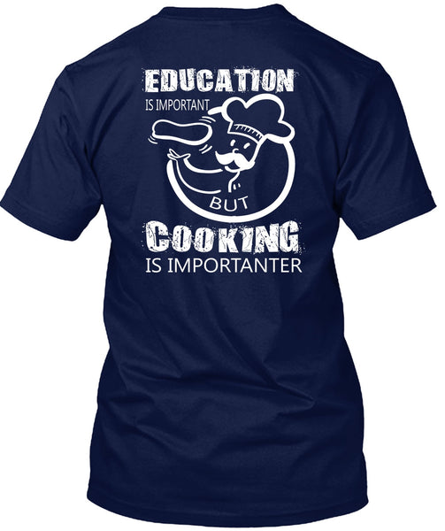 Education Is Important But Cooking Is Importanter T Shirt, I Love My Life T Shirt