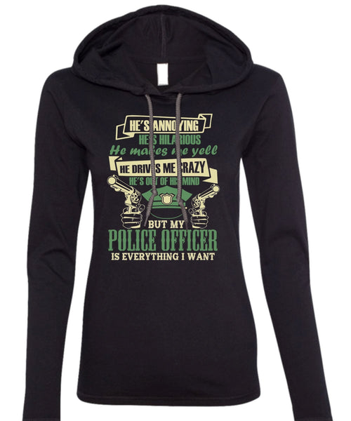 My Police Officer Is Everything I Want T Shirt, He Makes Me Yell T Shirt (Anvil Ladies Ringspun Hooded)