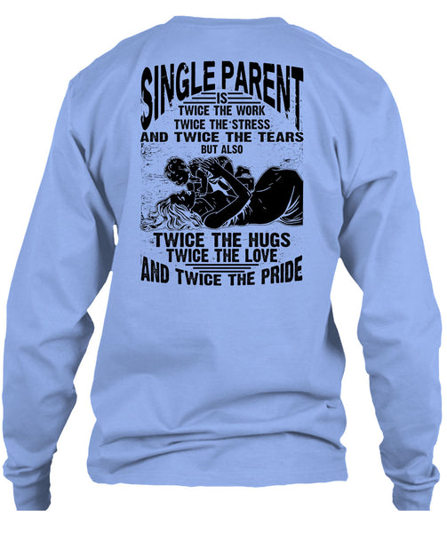 Single Parent Is Twice The Work T Shirt, I Love Dad T Shirt