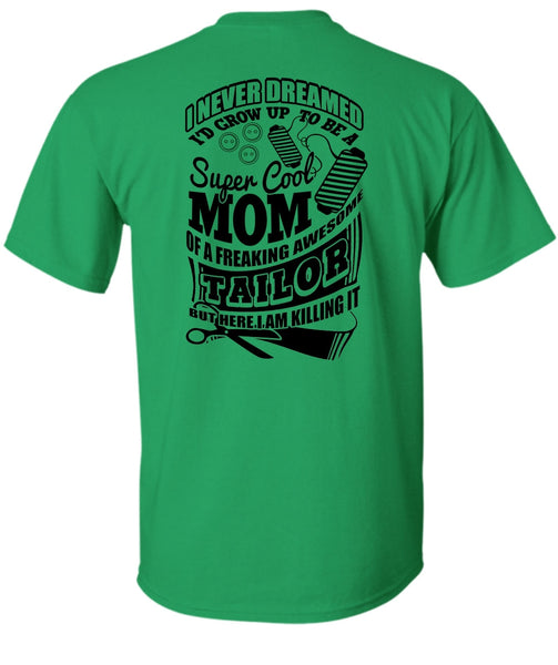 I'd Grow Up To Be A Cool Mom T Shirt, I Love Tailor T Shirt