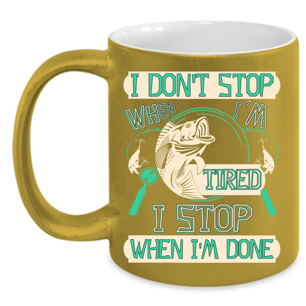 I Don't Stop When I'm Tired Coffee Mug, I Stop When I'm Done Coffee Cup