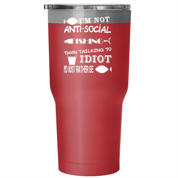 I'm Not Anti-Social Tumbler 30 oz Stainless Steel, I'd Just Rather Be Fishing Travel Mug