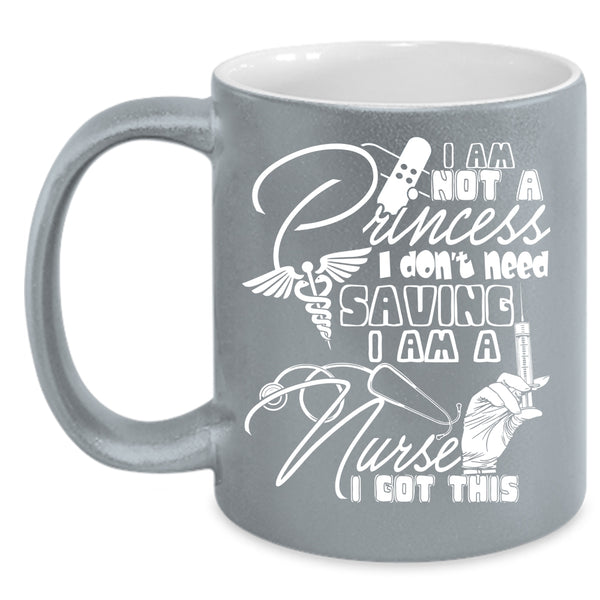 I Am Not A Princess Coffee Mug, I Am A Nurse Coffee Cup