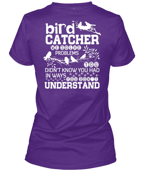 Bird Catcher T Shirt, You Don't Understand T Shirt