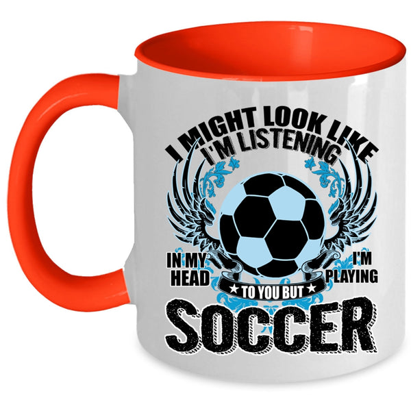Funny Soccer Coffee Mug, In My Head I'm Playing Soccer Accent Mug