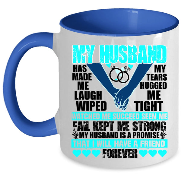 I Will Have A Friend Forever Coffee Mug, My husband Has Made Me Laugh Accent Mug
