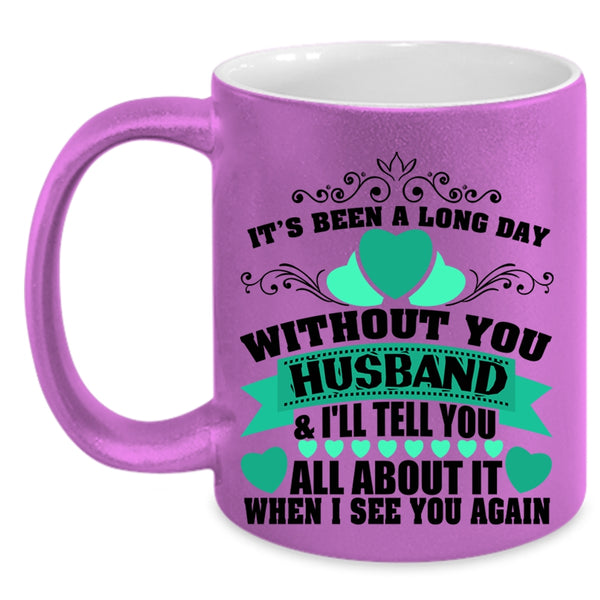 Pretty Wife Coffee Mug, It's Been A Long Day Without Husband Accent Mug