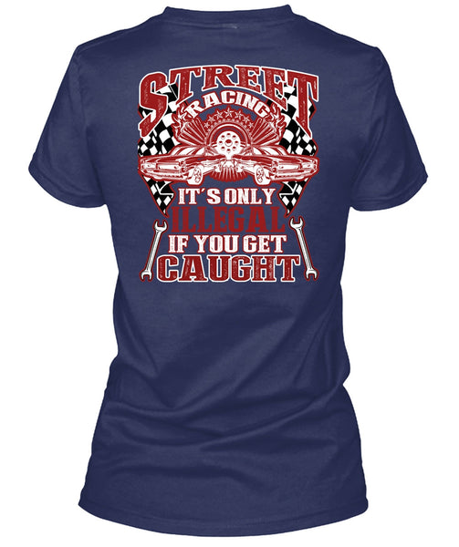 Street Racing It's Only Illegal T Shirt, Being A Mechanic T Shirt