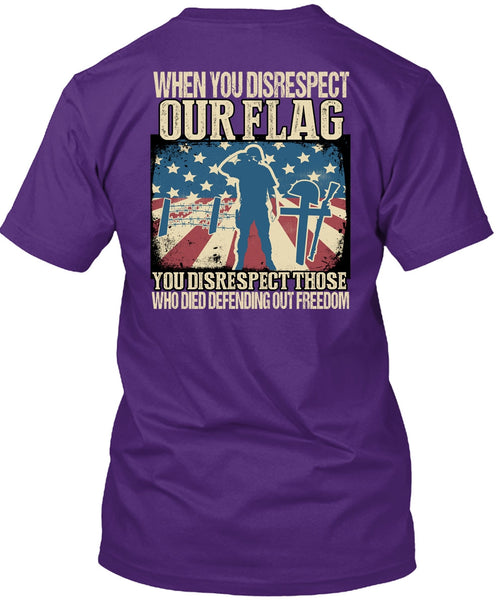 When You Disrespect Our Flag T Shirt, Being A Veteran T Shirt