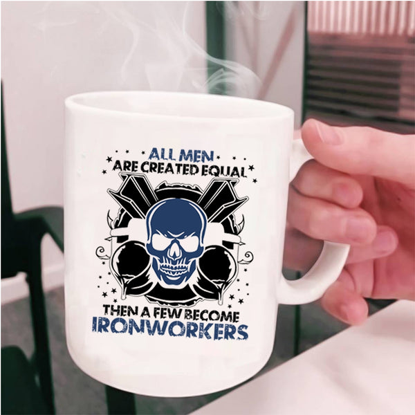 A Few Become Ironworkers Coffee Mug, All Men Are Created Equal Cup