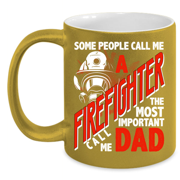 Call Me A Firefighter Coffee Mug, The Most Important Call Me Dad Coffee Cup