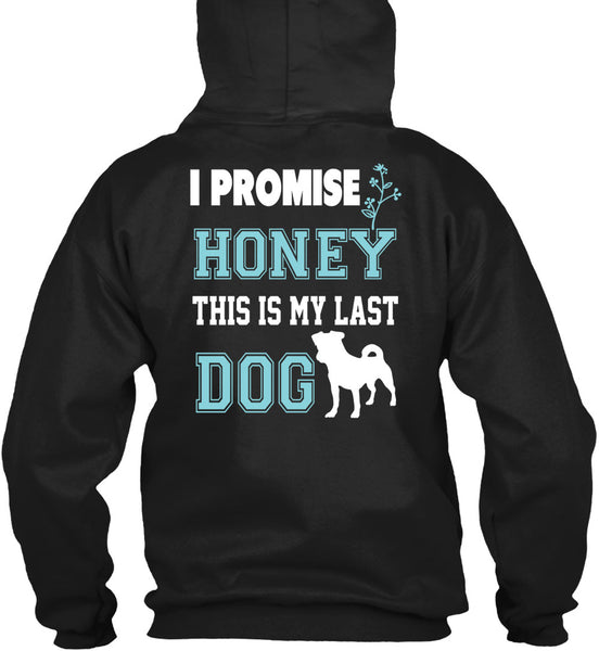 I Promise Honey This My Last Dog T Shirt, I Love Dog T Shirt