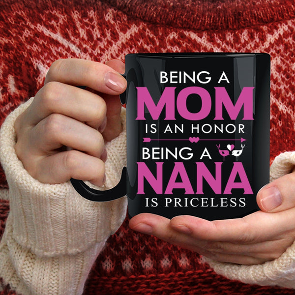 Being A Mom Is An Honor Coffee Mug, Being A Nana Is Priceless Coffee Cup