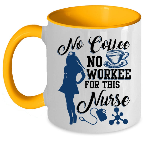 Cute Nurse Coffee Mug, No Coffee No Workee For This Nurse Accent Mug