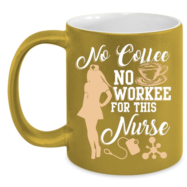 No Coffee No Workee For This Nurse Coffee Mug, Cute Nurse Coffee Cup