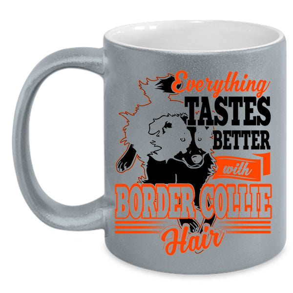 Cute Border Collie Coffee Mug, Everthing Tastes Better With Border Collie Hair Accent Mug