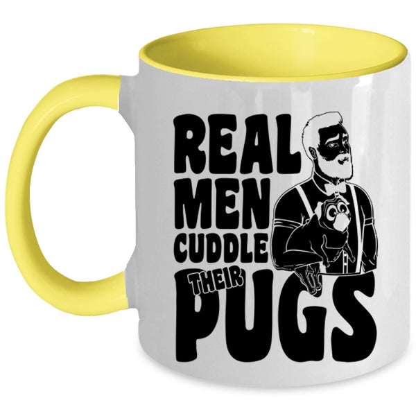 Funny Pug Lover Coffee Mug, Real Men Cuddle Their Pugs Accent Mug