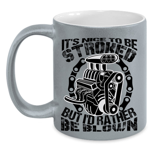 Best Gift For Mechanics Coffee Mug, It's Nice To Be Stroked Accent Mug