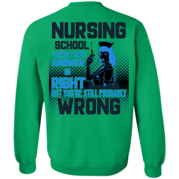 Being A Nurse T Shirt, Nursing School Where Every Answer Is Right Sweatshirt
