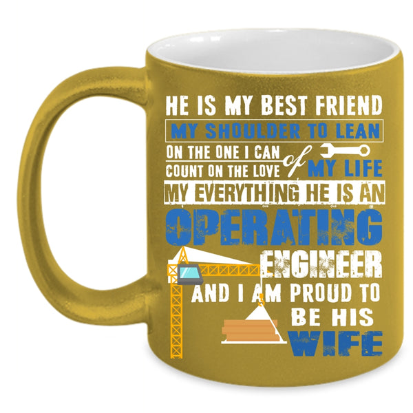 He Is An Operating Engineer Coffee Mug, I Am Proud To Be His Wife Coffee Cup