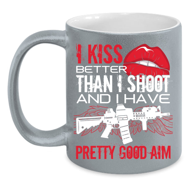 I Kiss Better Than I Shoot Coffee Mug, Funny Gift For Gunner Coffee Cup