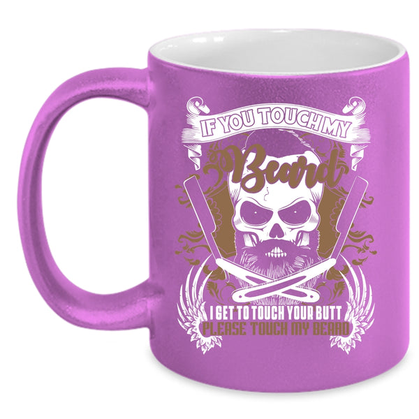 If You Touch My Beard Coffee Mug, Funny Gift For Bearded Men Coffee Cup