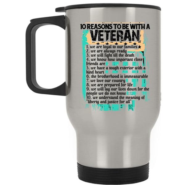 Gift For Veteran Travel Mug, 10 Reasons To Be With A Veteran Mug