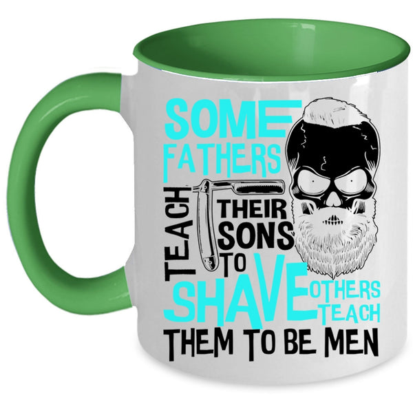 Others Teach Them To Be Men Coffee Mug, Some Fathers Teach Their Sons To Shave Accent Mug