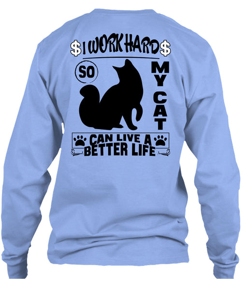 I Work Hard So My Cat Can Live A Better Life T Shirt, I Love My Cat T Shirt