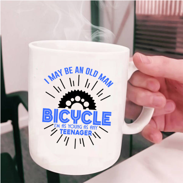 I'm As Young As Any Teenager Coffee Mug, I May Be An Old Man Bicycle Cup