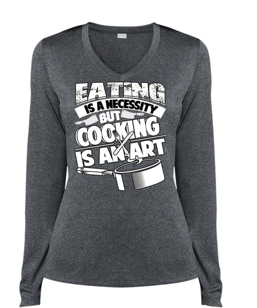 Eating Is A Necessity T Shirt, Cooking Is An Art T Shirt, Cool Shirt (Ladies LS Heather V-Neck)