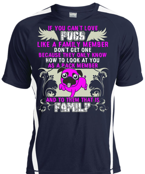 You Can't Love Pugs T Shirt, Like A Family Member T Shirt, Cool Shirt