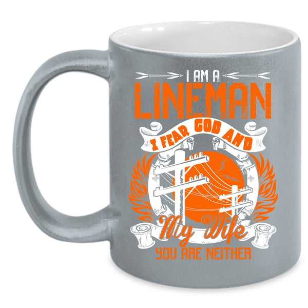 I Am A Lineman Coffee Mug, I Fear God And My Wife Coffee Cup