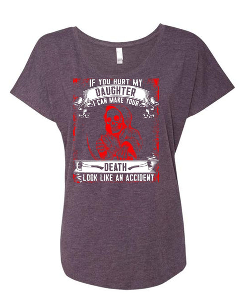 You Hurt My Daughter T Shirt, Look Like An Accident T Shirt, Cool Shirt (Ladies' Triblend Dolman Sleeve)