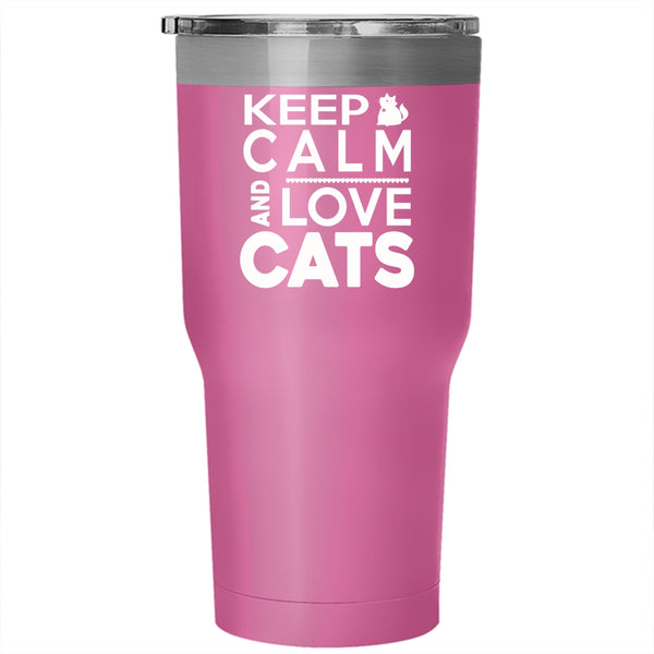 Keep Calm And Love Cats Tumbler 30 oz Stainless Steel, Funny Cat Lovers Travel Mug