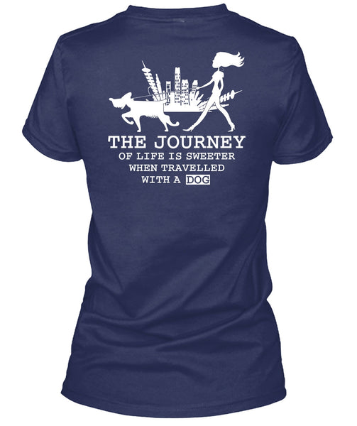The Journey Of Life Is Sweeter T Shirt, Travelled With A Dog T Shirt