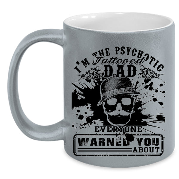 Cool Daddy Coffee Mug, I'm The Psychotic Tattooed Dad Accent Mug