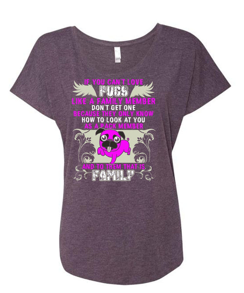 You Can't Love Pugs T Shirt, Like A Family Member T Shirt, Cool Shirt (Ladies' Triblend Dolman Sleeve)
